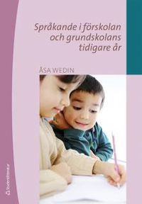 Språkande i förskolan och grundskolans tidigare år; Åsa Wedin; 2017