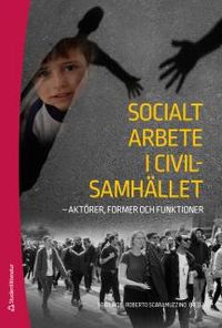 Socialt arbete i civilsamhället : aktörer, former och funktioner; Stig Linde, Roberto Scaramuzzino; 2017