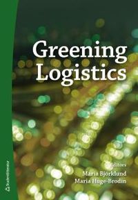 Greening logistics; Maria Björklund, Maria Huge Brodin; 2017
