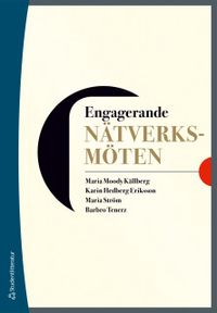 Engagerande nätverksmöten; Maria Moody Källberg, Karin Hedberg Eriksson, Maria Ström, Barbro Tenerz; 2018