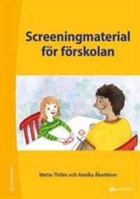 Screeningmaterial för förskolan (handledning); Mette Thilén, Annika Åkerblom, Kristina Thilén; 2017