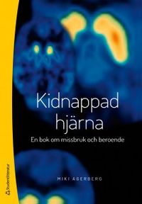 Kidnappad hjärna - En bok om missbruk och beroende; Miki Agerberg; 2018