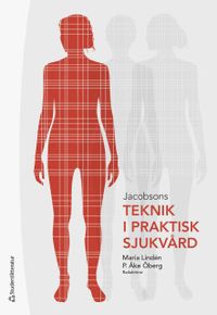 Jacobsons teknik i praktisk sjukvård; Maria Lindén, P. Åke Öberg; 2018