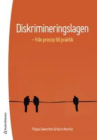 Diskrimineringslagen : från princip till praktik; Filippa Swanstein, Karin Henrikz; 2017