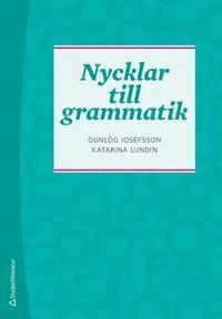 Nycklar till grammatik; Gunlög Josefsson, Katarina Lundin; 2018