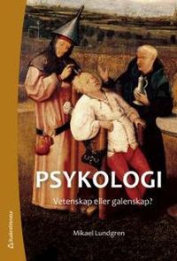 Psykologi : vetenskap eller galenskap?; Mikael Lundgren; 2017