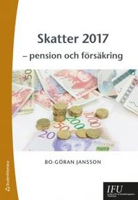 Skatter 2017 : pension och försäkring; Bo-Göran Jansson; 2017