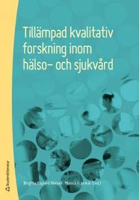 Tillämpad kvalitativ forskning inom hälso- och sjukvård; Monica Granskär, Birgitta Høglund-Nielsen; 2017
