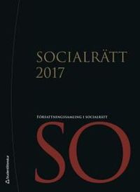 Socialrätt 2017 : författningssamling i socialrätt; Sveriges Riksdag; 2017
