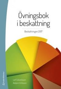 Övningsbok i beskattning : beskattningen 2017; Leif Edvardsson, Asbjörn Eriksson; 2017