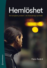 Hemlöshet : ett komplext problem i ett föränderligt samhälle; Hans Swärd; 2021