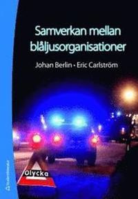 Samverkan mellan blåljusorganisationer; Johan Berlin, Eric Carlström; 2011