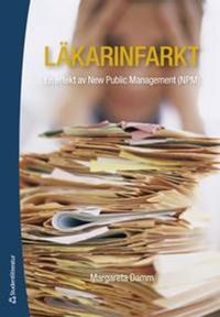 Läkarinfarkt : en effekt av New Public Management (NPM); Margareta Damm; 2014