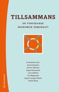 Tillsammans : en fungerande ekonomisk demokrati; Bo Rothstein; 2017