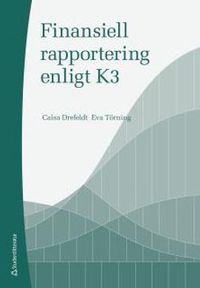 Finansiell rapportering enligt K3; Caisa Drefeldt, Eva Törning; 2017