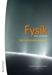 Fysik : variationsövningar - Fysik 1 och 2; Jörgen Gustafsson; 2018