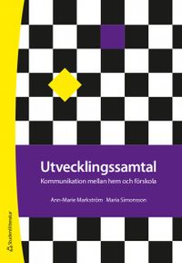Utvecklingssamtal - Kommunikation mellan hem  och förskola; Ann-Marie Markström, Maria Simonsson; 2018