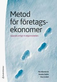 Metod för företagsekonomer : uppsats enligt 4-stegsmodellen; Pär Blomkvist, Anette Hallin, Eva Lindell; 2018
