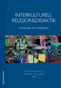 Interkulturell religionsdidaktik : utmaningar och möjligheter; Olof Franck, Peder Thalén; 2018
