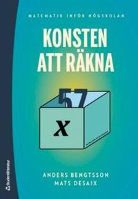 Konsten att räkna : matematik inför högskolan; Anders Bengtsson, Mats Desaix; 2017