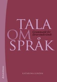Tala om språk : grammatik för lärarstuderande; Katarina Lundin; 2017