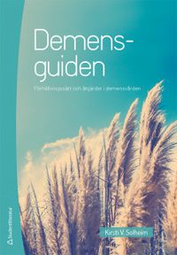 Demensguiden - Förhållningssätt och åtgärder i demensvården; Kirsti V Solheim; 2019
