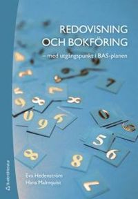 Redovisning och bokföring : med utgångspunkt i BAS-planen; Eva Hedenström, Hans Malmquist; 2017