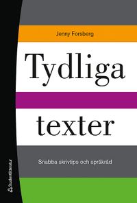 Tydliga texter : snabba skrivtips och språkråd; Jenny Forsberg; 2017