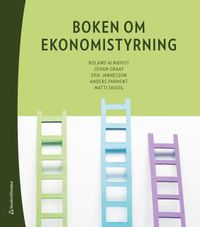 Boken om ekonomistyrning; Roland Almqvist, Johan Graaf, Erik Jannesson, Anders Parment, Matti Skoog; 2018