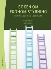 Boken om ekonomistyrning : övningsbok med lösningar; Roland Almqvist, Johan Graaf, Anders Parment; 2018