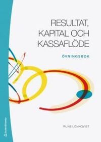Resultat, kapital och kassaflöde : övningsbok; Rune Lönnqvist; 2018