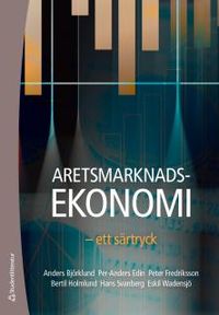 Arbetsmarknadsekonomi : ett särtryck; Anders Björklund, Per-Anders Edin, Peter Fredriksson, Bertil Holmlund, Hans Svanberg, Eskil Wadensjö; 2017