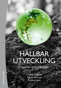 Hållbar utveckling : nyanser och tolkningar; Fredrik Hedenus, Martin Persson, Frances Sprei; 2018