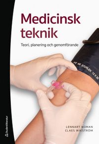 Medicinsk teknik - Teori, planering och genomförande; Lennart Boman, Claes Wikström; 2019