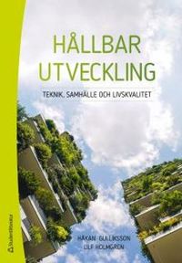 Hållbar utveckling : teknik, samhälle och livskvalitet; Håkan Gulliksson, Ulf Holmgren; 2018
