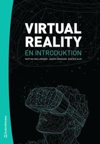 Virtual Reality : en introduktion; Mattias Wallergård, Joakim Eriksson, Günter Alce; 2022