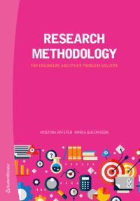 Research methodology - for engineers and other problem-solvers; Kristina Säfsten, Maria Gustavsson; 2020