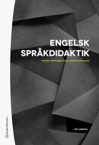 Engelsk språkdidaktik - Texter, kommunikation, språkutveckling; Bo Lundahl; 2019