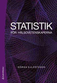 Statistik för hälsovetenskaperna; Göran Ejlertsson; 2019