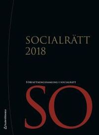 Socialrätt 2018 : uppdaterad till och med 30 november 2017 med SFS 2017:1093 som sista tillagda SFS; Sveriges Riksdag; 2018