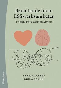 Bemötande inom LSS-verksamheter : teori, etik och praktik; Annica Kosner, Linda Grann; 2023