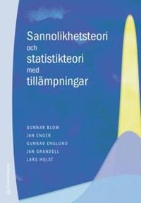 Sannolikhetsteori och statistikteori med tillämpningar - Bok C; Gunnar Blom, Jan Enger, Gunnar Englund, Jan Grandell, Lars Holst; 2017