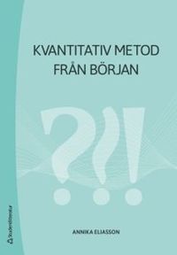Kvantitativ metod från början; Annika Eliasson; 2018