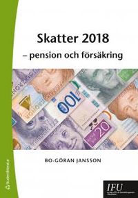 Skatter 2018 : pension och försäkring; Bo-Göran Jansson; 2018