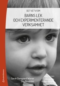 Barns lek och experimenterande verksamhet; Sarah Damgaard Warrer, Stig Broström, Ole Hansen, Thomas Nordahl; 2018