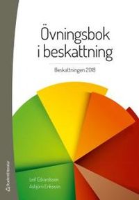 Övningsbok i beskattning : beskattningen 2018; Leif Edvardsson, Asbjörn Eriksson; 2018