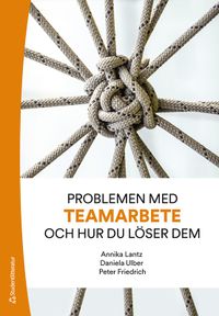 Problemen med teamarbete och hur du löser dem; Annika Lantz, Daniela Ulber, Peter Friedrich; 2020