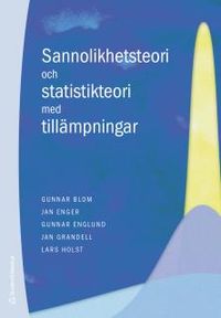 Sannolikhetsteori och statistikteori med tillämpningar; Gunnar Blom, Jan Enger, Gunnar Englund, Jan Grandell, Lars Holst; 2017