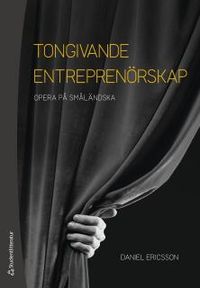 Tongivande entreprenörskap : opera på småländska; Daniel Ericsson; 2018