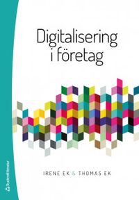 Digitalisering i företag; Irene Ek, Thomas Ek; 2020